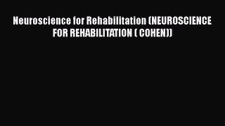 Download Neuroscience for Rehabilitation (NEUROSCIENCE FOR REHABILITATION ( COHEN)) PDF Online