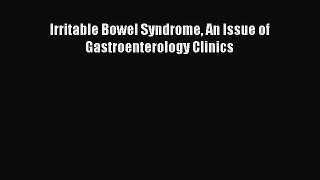 Read Irritable Bowel Syndrome An Issue of Gastroenterology Clinics Ebook Free