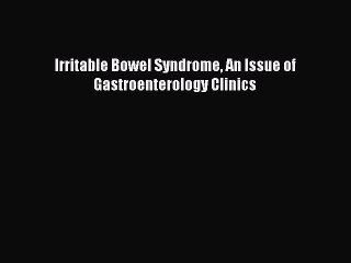 Read Irritable Bowel Syndrome An Issue of Gastroenterology Clinics Ebook Free