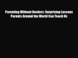 PDF Parenting Without Borders: Surprising Lessons Parents Around the World Can Teach Us  EBook