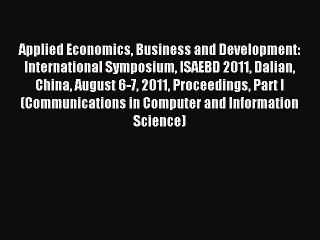 Read Applied Economics Business and Development: International Symposium ISAEBD 2011 Dalian