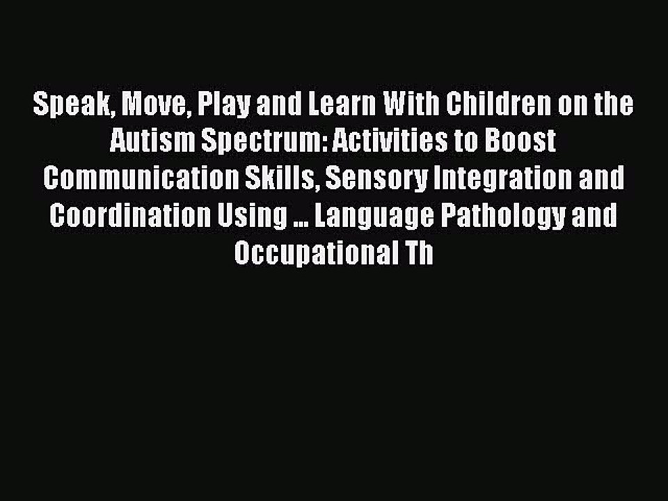 Read Speak Move Play and Learn With Children on the Autism Spectrum: Activities to Boost Communication