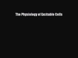 Read Books The Physiology of Excitable Cells E-Book Free