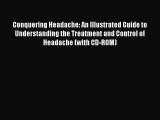 Read Books Conquering Headache: An Illustrated Guide to Understanding the Treatment and Control