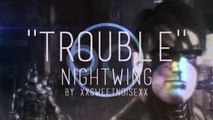 [Batman Arkham Knight] TROUBLE - Nightwing