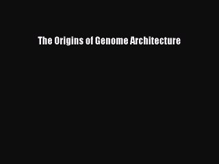 Read Books The Origins of Genome Architecture E-Book Download