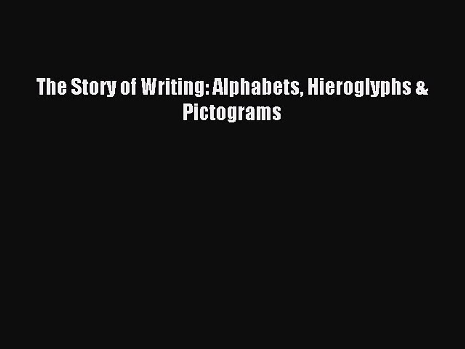 Read Book The Story of Writing: Alphabets Hieroglyphs & Pictograms ebook textbooks