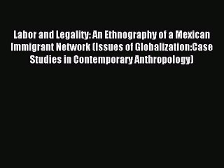 Download Book Labor and Legality: An Ethnography of a Mexican Immigrant Network (Issues of