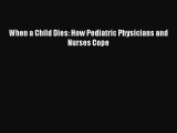 Read When a Child Dies: How Pediatric Physicians and Nurses Cope PDF Online