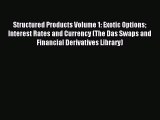 [Download] Structured Products Volume 1: Exotic Options Interest Rates and Currency (The Das