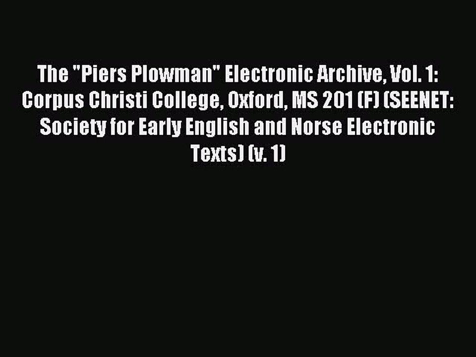 Read The Piers Plowman Electronic Archive Vol. 1: Corpus Christi College Oxford MS 201 (F)
