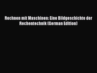 Read Rechnen mit Maschinen: Eine Bildgeschichte der Rechentechnik (German Edition) PDF Free