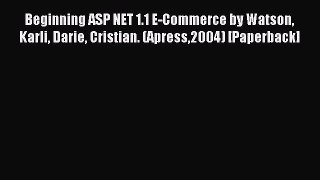 Read Beginning ASP NET 1.1 E-Commerce by Watson Karli Darie Cristian. (Apress2004) [Paperback]