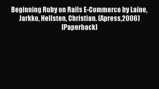 Read Beginning Ruby on Rails E-Commerce by Laine Jarkko Hellsten Christian. (Apress2006) [Paperback]