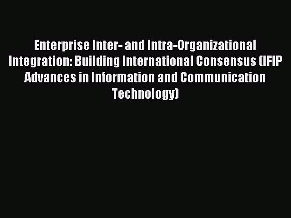 Read Enterprise Inter- and Intra-Organizational Integration: Building International Consensus