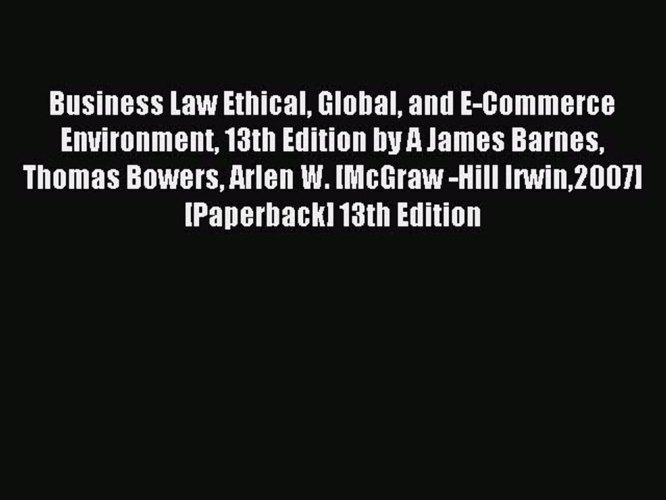 Download Business Law Ethical Global and E-Commerce Environment 13th Edition by A James Barnes