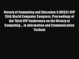 Read History of Computing and Education 3 (HCE3): IFIP 20th World Computer Congress Proceedings