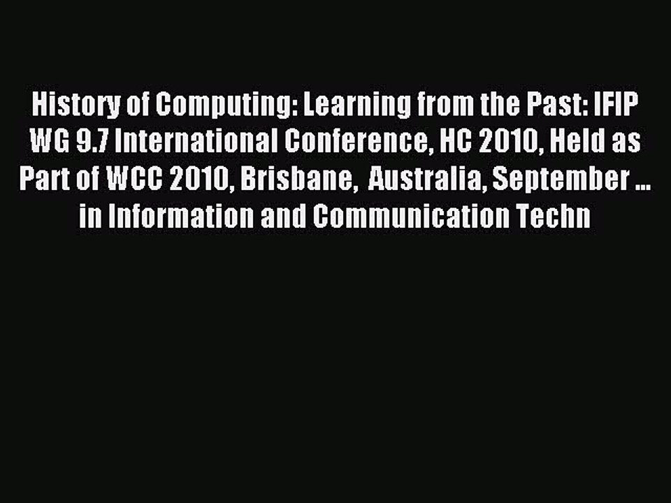 Read History of Computing: Learning from the Past: IFIP WG 9.7 International Conference HC