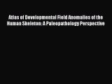 Download Books Atlas of Developmental Field Anomalies of the Human Skeleton: A Paleopathology