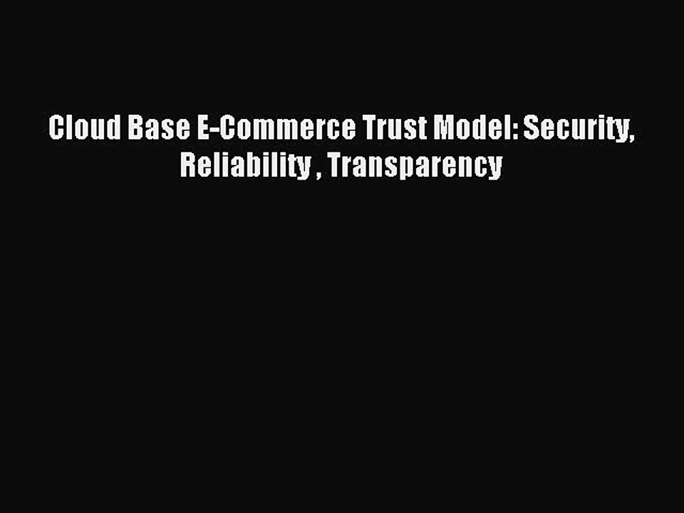 Read Cloud Base E-Commerce Trust Model: Security Reliability  Transparency Ebook Free