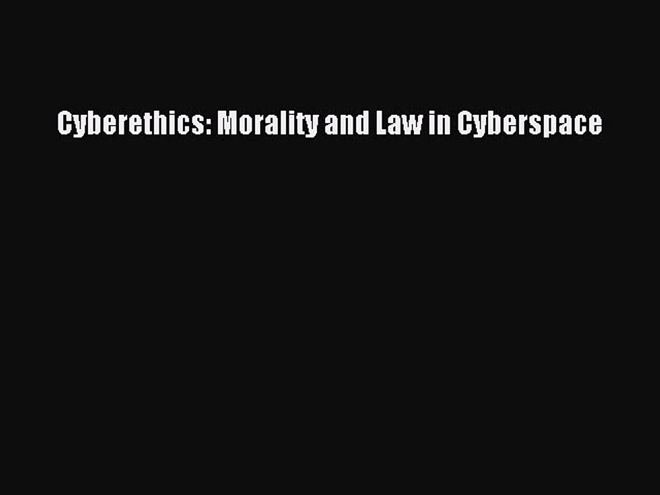 Read Cyberethics: Morality and Law in Cyberspace Ebook Free