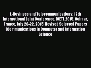 Read E-Business and Telecommunications: 12th International Joint Conference ICETE 2015 Colmar