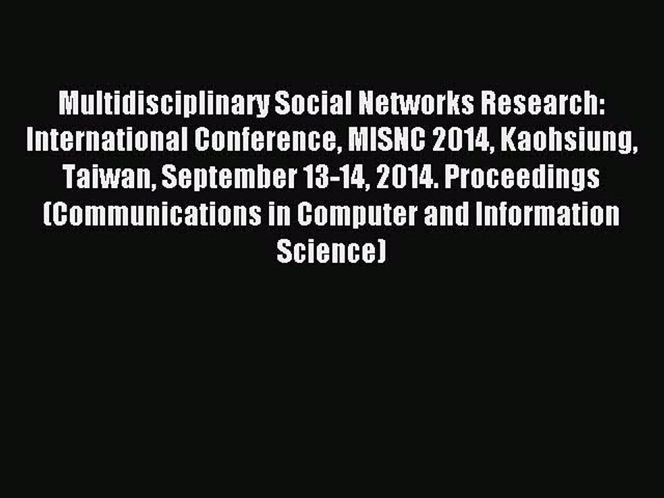 Read Multidisciplinary Social Networks Research: International Conference MISNC 2014 Kaohsiung