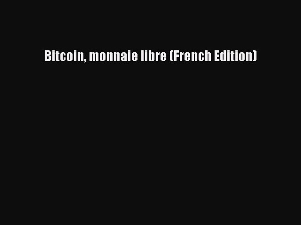 Read Bitcoin monnaie libre (French Edition) Ebook Free