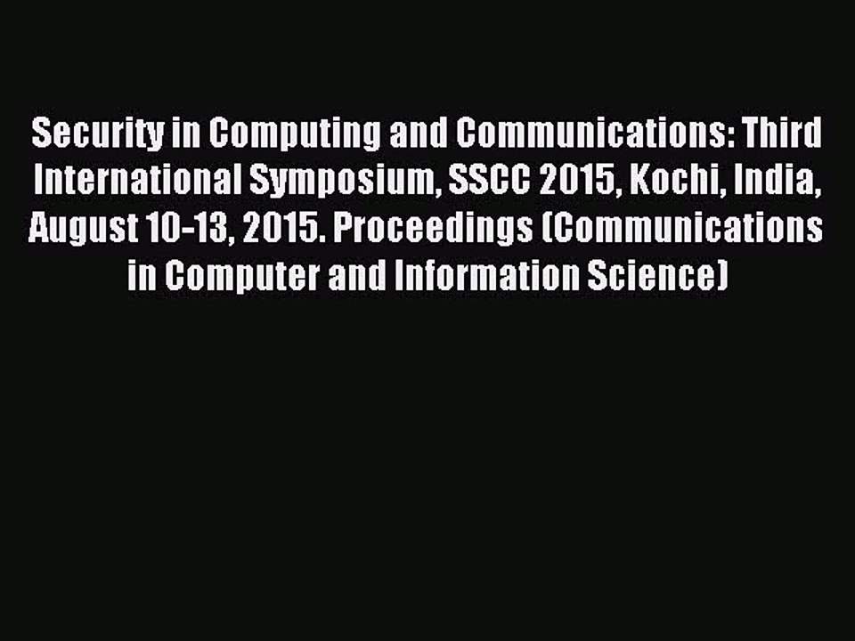 Read Security in Computing and Communications: Third International Symposium SSCC 2015 Kochi