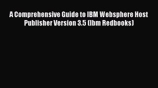 Read A Comprehensive Guide to IBM Websphere Host Publisher Version 3.5 (Ibm Redbooks) Ebook