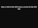 Read Book How to Talk So Kids Will Listen & Listen So Kids Will Talk ebook textbooks