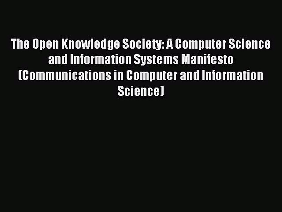 Download The Open Knowledge Society: A Computer Science and Information Systems Manifesto (Communications