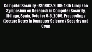 Read Computer Security - ESORICS 2008: 13th European Symposium on Research in Computer Security