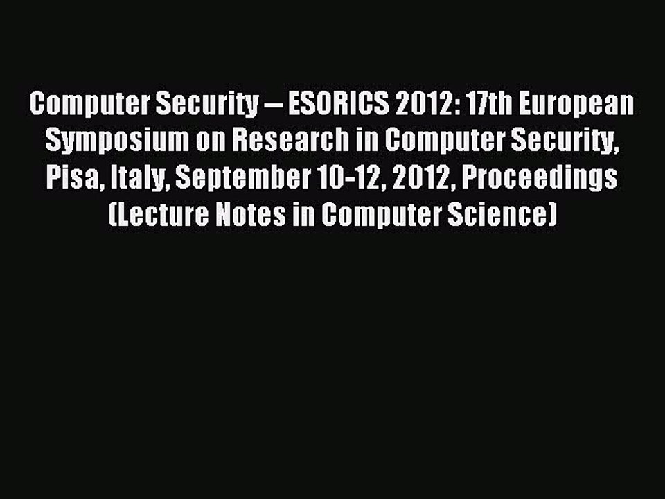 Read Computer Security -- ESORICS 2012: 17th European Symposium on Research in Computer Security