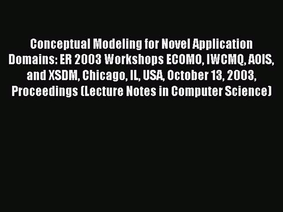 Read Conceptual Modeling for Novel Application Domains: ER 2003 Workshops ECOMO IWCMQ AOIS