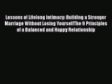 Read Book Lessons of Lifelong Intimacy: Building a Stronger Marriage Without Losing YourselfThe