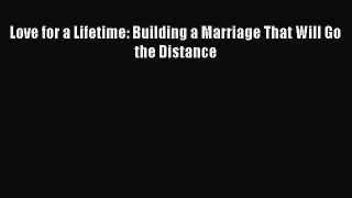Read Book Love for a Lifetime: Building a Marriage That Will Go the Distance E-Book Free