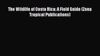 Read Books The Wildlife of Costa Rica: A Field Guide (Zona Tropical Publications) ebook textbooks