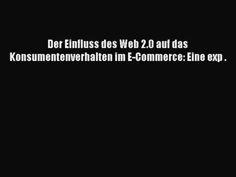 Read Der Einfluss des Web 2.0 auf das Konsumentenverhalten im E-Commerce: Eine exp . Ebook