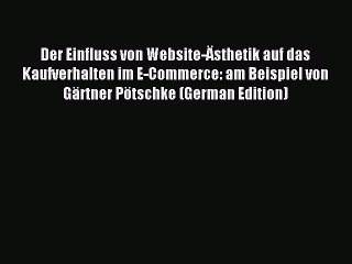 Read Der Einfluss von Website-Ã„sthetik auf das Kaufverhalten im E-Commerce: am Beispiel von