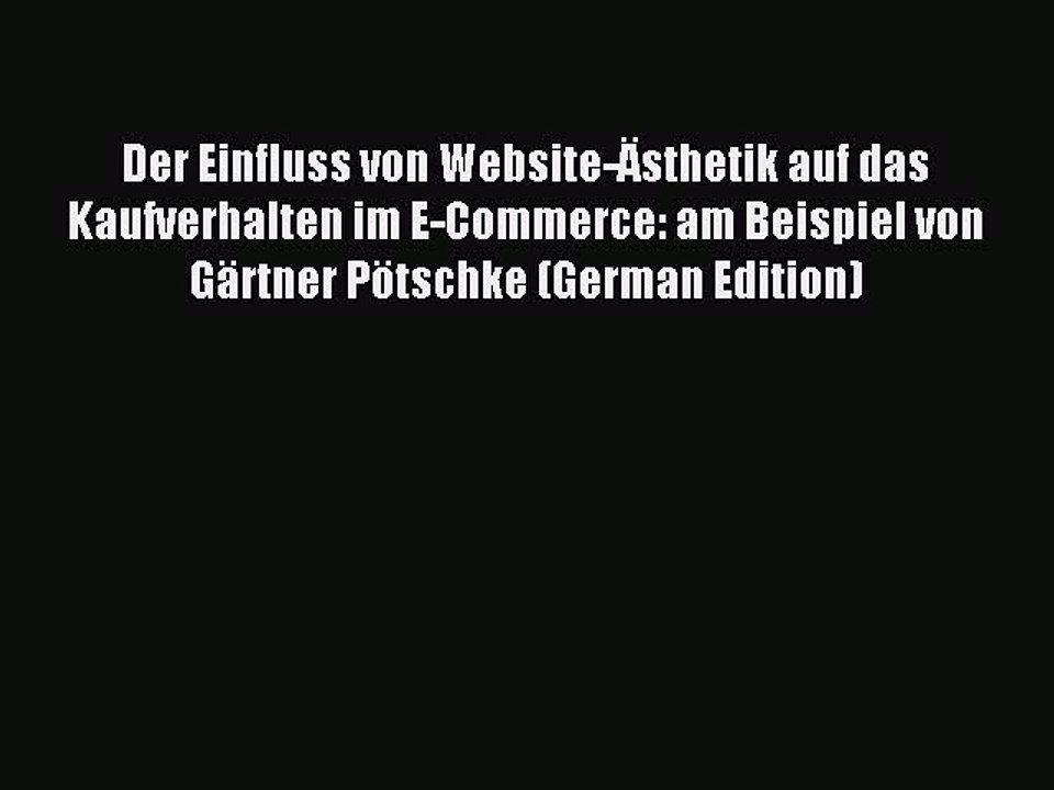 Read Der Einfluss von Website-Ã„sthetik auf das Kaufverhalten im E-Commerce: am Beispiel von
