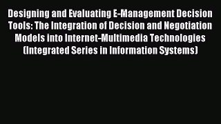 Read Designing and Evaluating E-Management Decision Tools: The Integration of Decision and