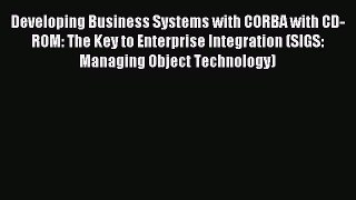 Download Developing Business Systems with CORBA with CD-ROM: The Key to Enterprise Integration