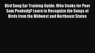 Download Books Bird Song Ear Training Guide: Who Cooks for Poor Sam Peabody? Learn to Recognize