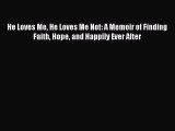 Download Book He Loves Me He Loves Me Not: A Memoir of Finding Faith Hope and Happily Ever