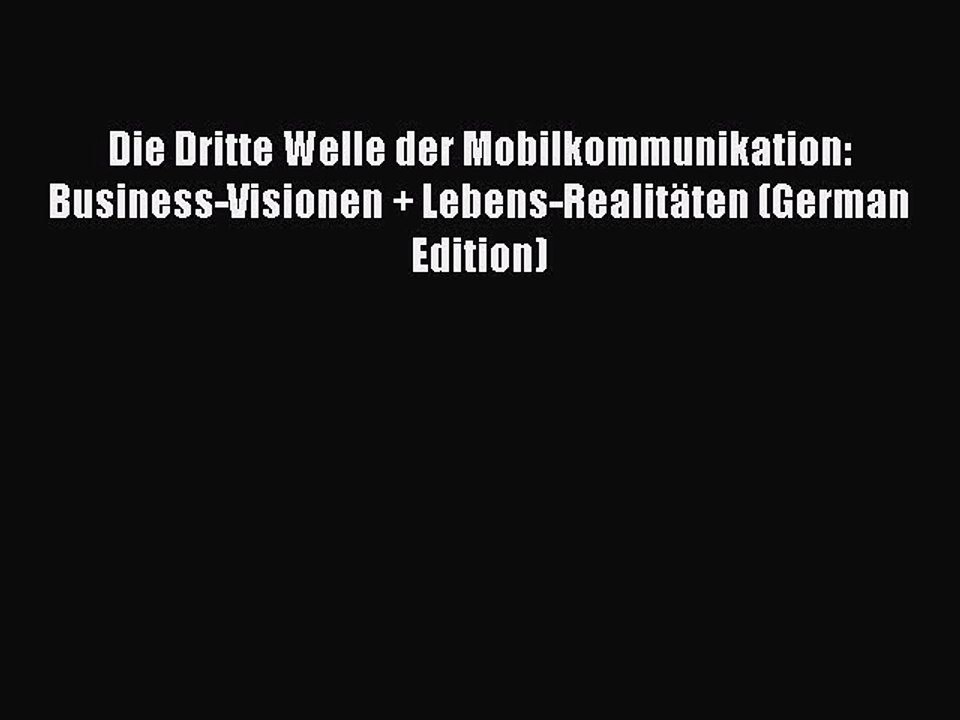 Read Die Dritte Welle der Mobilkommunikation: Business-Visionen + Lebens-RealitÃ¤ten (German