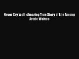 Read Books Never Cry Wolf : Amazing True Story of Life Among Arctic Wolves ebook textbooks