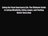Read Books Living the Farm Sanctuary Life: The Ultimate Guide to Eating Mindfully Living Longer
