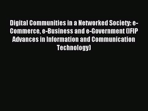 Read Digital Communities in a Networked Society: e-Commerce e-Business and e-Government (IFIP