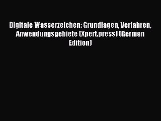 Download Digitale Wasserzeichen: Grundlagen Verfahren Anwendungsgebiete (Xpert.press) (German